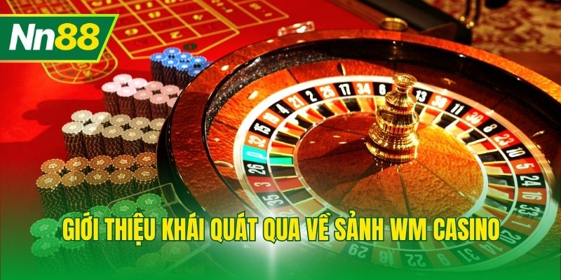Giới thiệu khái quát qua về sảnh Wm Casino